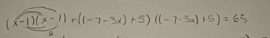 (x-1)(x-1)+(1-7-3x)+5)((-7-3x)+5)=65