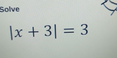 Solve
|x+3|=3