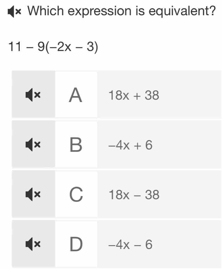 Which expression is equivalent?
11-9(-2x-3)