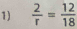  2/r = 12/18 