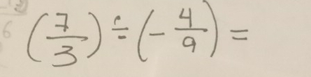 6 ( 7/3 )/ (- 4/9 )=