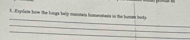 provide a 
_ 
5. Explats how the lungs help maintain homeostasis in the human body. 
_ 
_