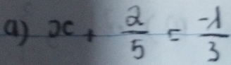 x+ 2/5 = (-1)/3 