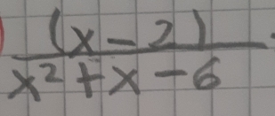  ((x-2))/x^2+x-6 