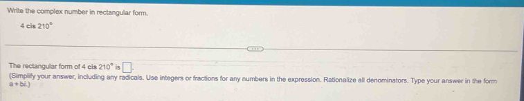 Solved: Write the complex number in rectangular form. 4cis210° The ...