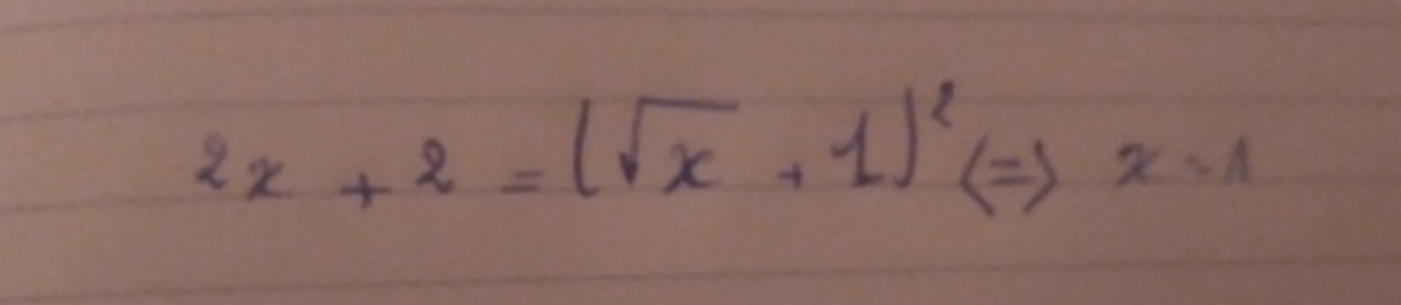 2x+2=(sqrt(x)+1)^2Leftrightarrow x=1