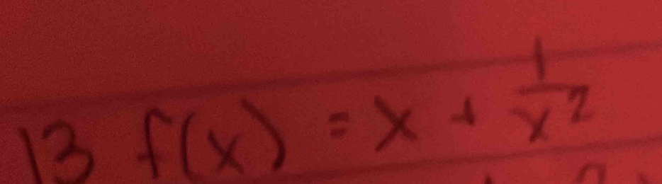 13 f(x)=x+ 1/x^2 