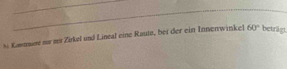 bi Konstraiere nur mit Zirkel und Lineal eine Raute, bei der ein Innenwinkel 60° beträgt