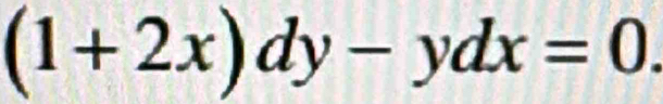 (1+2x)dy-ydx=0.