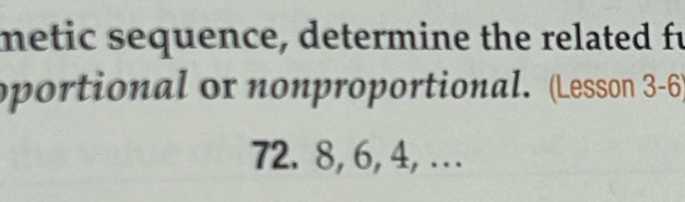 metic sequence, determine the related fu 
oportional or nonproportional. (Lesson 3-6)
72. 8, 6, 4,…