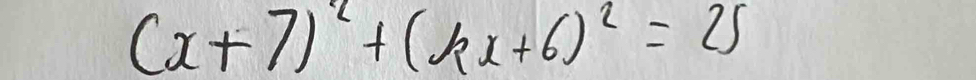 (x+7)^2+(kx+6)^2=25