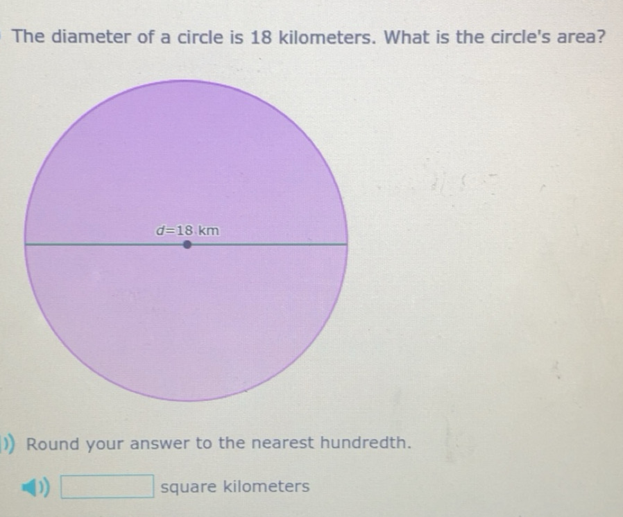 Solved: The diameter of a circle is 18 kilometers. What is the circle's ...