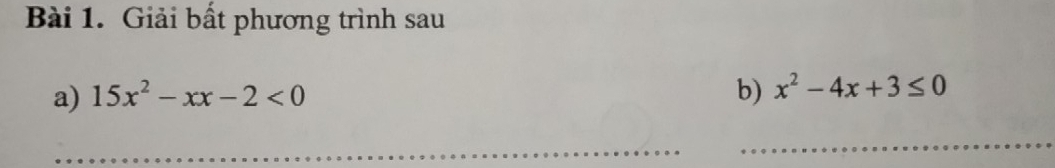Giải bất phương trình sau 
a) 15x^2-xx-2<0</tex> b) x^2-4x+3≤ 0
_ 
_