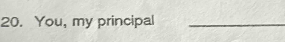 You, my principal_