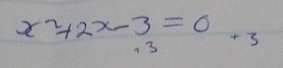 x^2+2x-3=0 +3
13