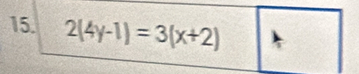 2(4y-1)=3(x+2)