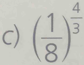 ( 1/8 )^ 4/3 