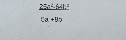 _ 25a^2-64b^2
5a+8b