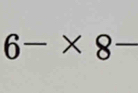 6-* 8-