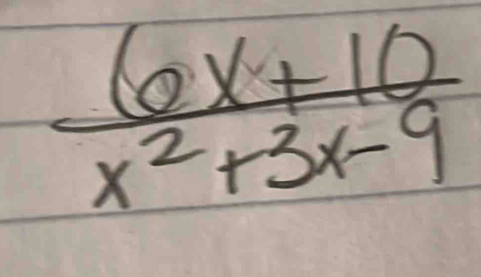  (6x+10)/x^2+3x-9 