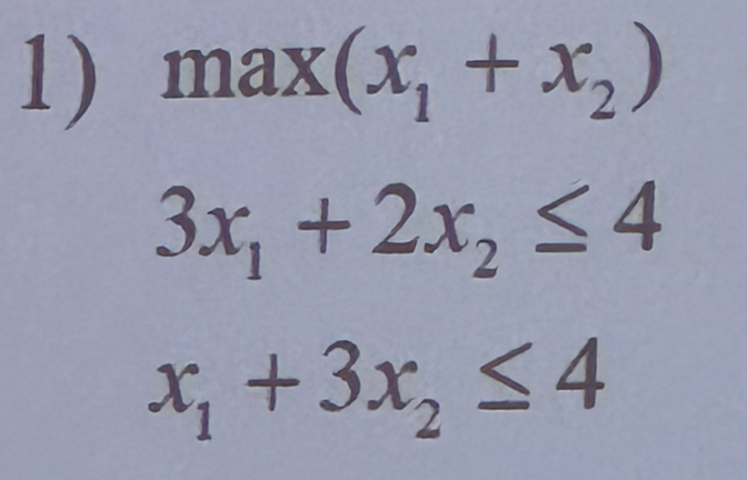 max(x_1+x_2)
3x_1+2x_2≤ 4
x_1+3x_2≤ 4