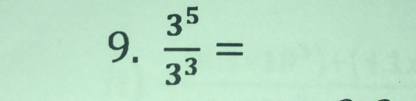  3^5/3^3 =