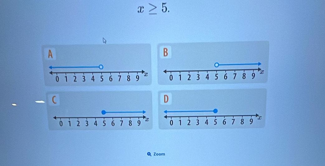 x≥ 5.
A
B

D

Zoom