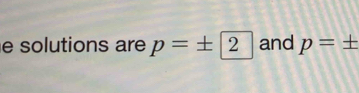 solutions are p=± 2 and p=±