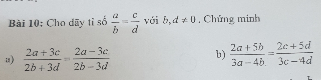 Cho dãy tỉ số  a/b = c/d  với b,d!= 0. Chứng minh 
a)  (2a+3c)/2b+3d = (2a-3c)/2b-3d 
b)  (2a+5b)/3a-4b = (2c+5d)/3c-4d 