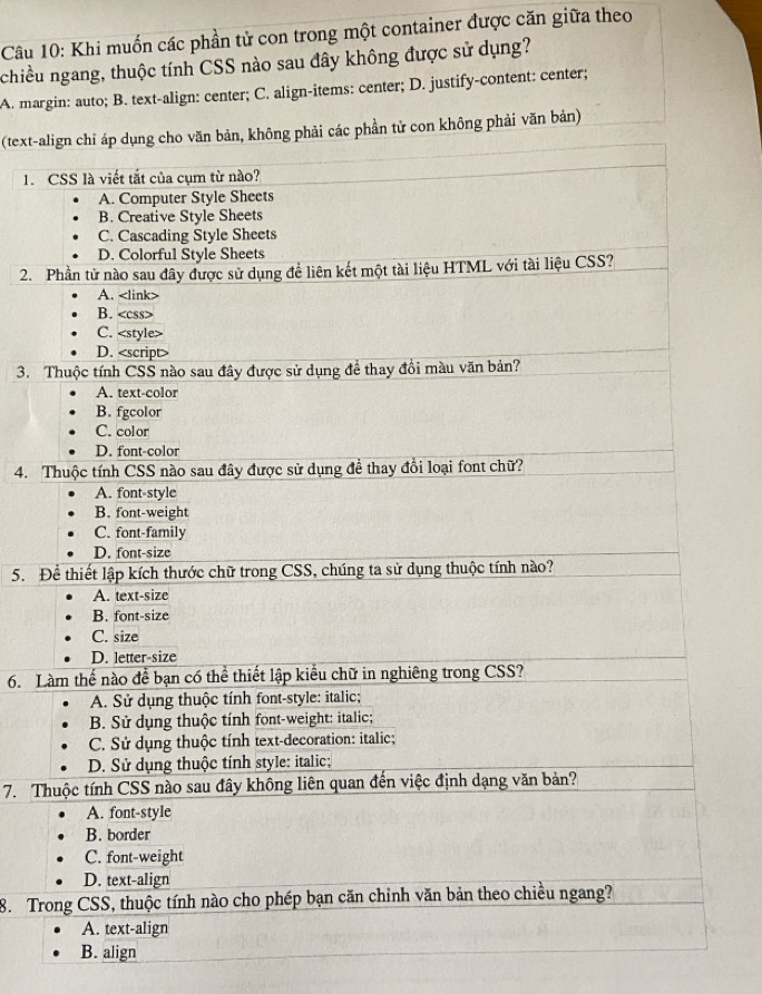 Khi muốn các phần tử con trong một container được căn giữa theo
chiều ngang, thuộc tính CSS nào sau đây không được sử dụng?
A. margin: auto; B. text-align: center; C. align-items: center; D. justify-content: center;
(text-aông phải văn bản)
1. 
2. 
3. 
4. 
5. Đ
6. L
7. T
8. Tr
B. align
