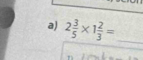 2 3/5 * 1 2/3 = _