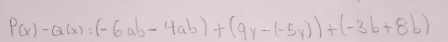 P(x)-Q(x)=(-6ab-4ab)+(9y-(-5y))+(-3b+8b)