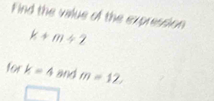 Find the value of the expression
k+m+2
fork=4 and m=12,