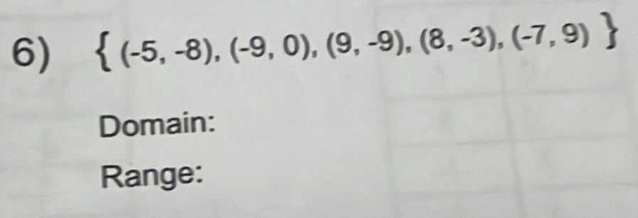  (-5,-8),(-9,0),(9,-9),(8,-3),(-7,9)
Domain: 
Range: