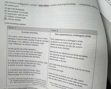 (noosocs3) Nesse texto, no trecho "Além disso. o público terá a oportunidade...", a expressão destica
foi usada para
A) apontar finalidade
B) demonstrar conclusão C) expressar alterância
D) indicar comparação.
E marcar adição
Leia
aves
Depenhog mer hờ
ek. 2004
s castanheira e fr
a informação comum en