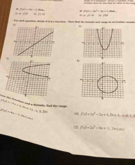 f(x)=-4x=7 fot f(x)=-3x^2-2x+1
2) a( f(3) f(-7) o o f(-4) f(t)
For each question, decids if it is a fenction. Then find the demate and range to set bullider notallie 

ven the finction and a dotnain, find the runge.
f(x)=-7x+3,tan (-12,-4,3,20) 103 f(x)=2x^2-2x+5, D=[-2,-1,0,1,2
f(x)=4x-1, D= x|x
12) f(x)=2x^2-6x+11, D=(xlx)