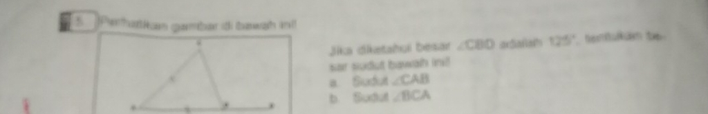 Pnhurian gambar di bawah in
ardiaralh 125° temukäm te
Jika diketahul besar ∠ CBD
sar sudut bawath iil
a. Sudut ∠ CAB
b. Sudut ∠ BCA