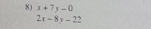 x+7y-0
2x-8y-22