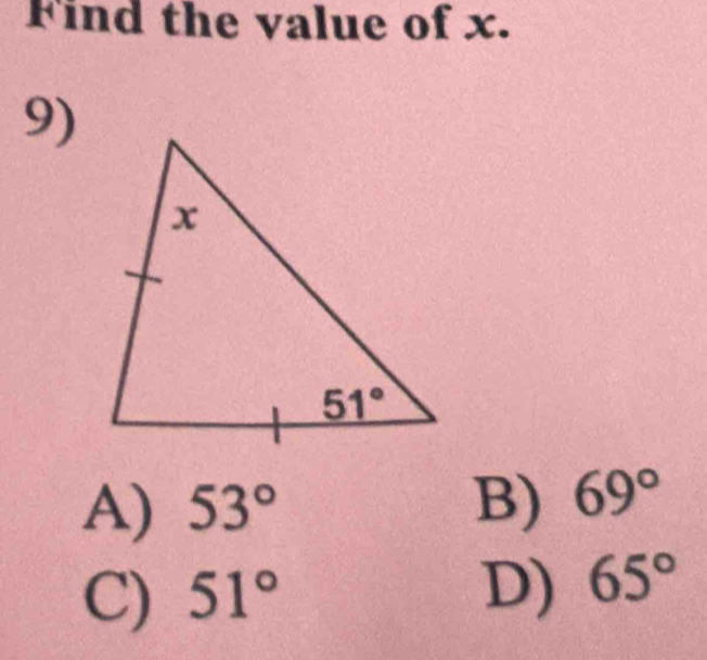 Find the value of x.
9)
A) 53° B) 69°
C) 51° D) 65°