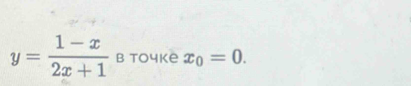 y= (1-x)/2x+1  B to4ke x_0=0.