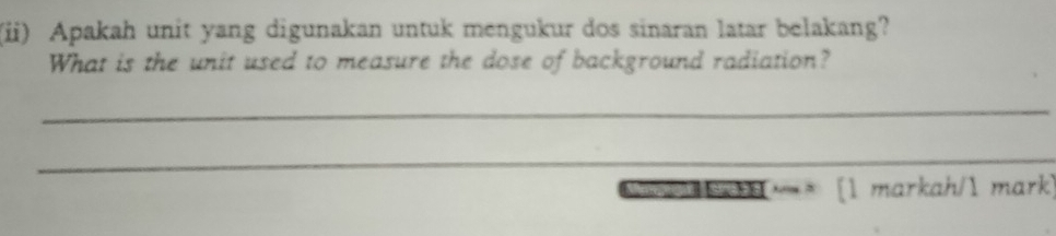 Selesai:(ii) Apakah unit yang digunakan untuk mengukur dos sinaran ...
