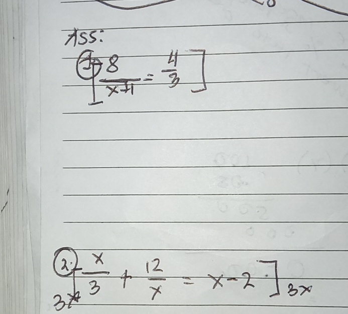 A55:
[ 8/x+1 = 4/3 ]
2 
32 [- x/3 +frac 12=x-2]_3x