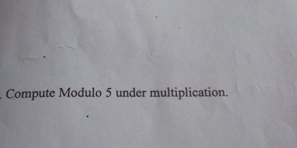 Compute Modulo 5 under multiplication.