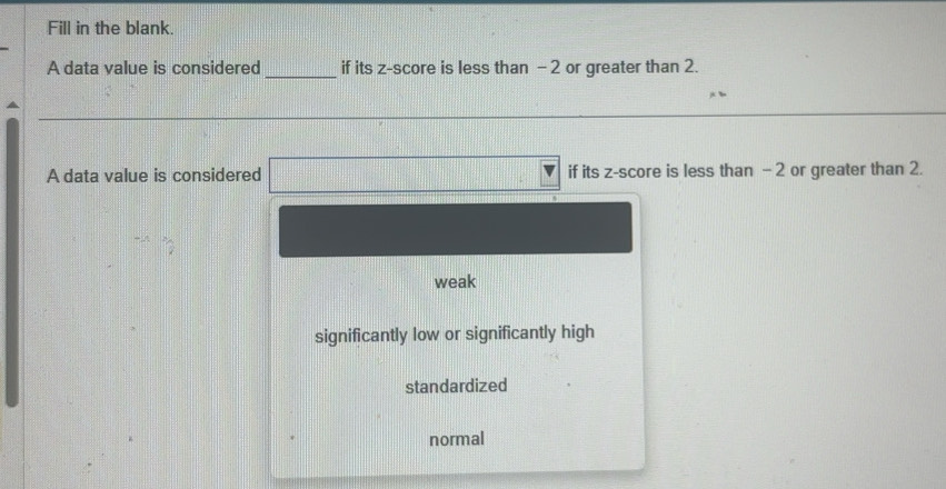 Solved: Fill in the blank. _ A data value is considered if its z-score ...