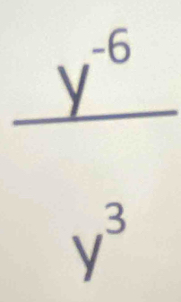 y^(-6)
□ 
y^3