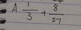 overline A 1/3 + 8/27 