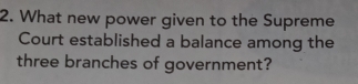 What new power given to the Supreme 
Court established a balance among the 
three branches of government?