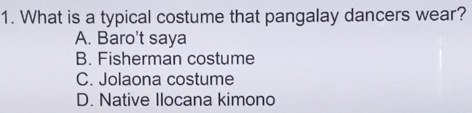 What is a typical costume that pangalay dancers wear?
A. Baro't saya
B. Fisherman costume
C. Jolaona costume
D. Native Ilocana kimono