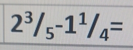 2^3/_5-1^1/_4=