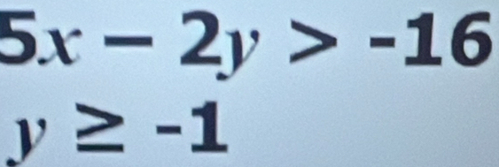 5x-2y>-16
y≥ -1